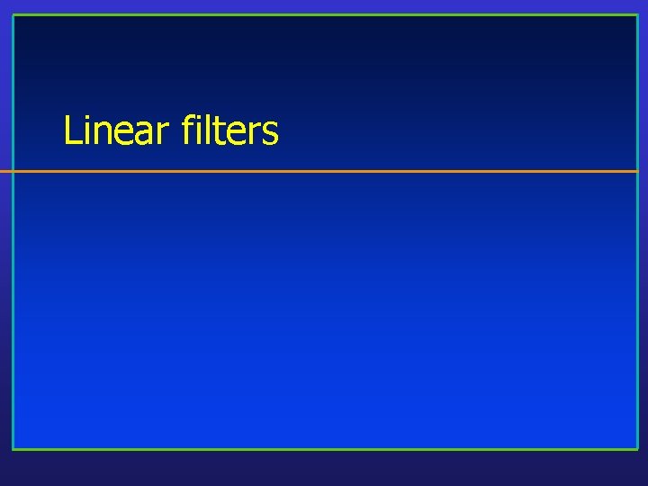 Linear filters 