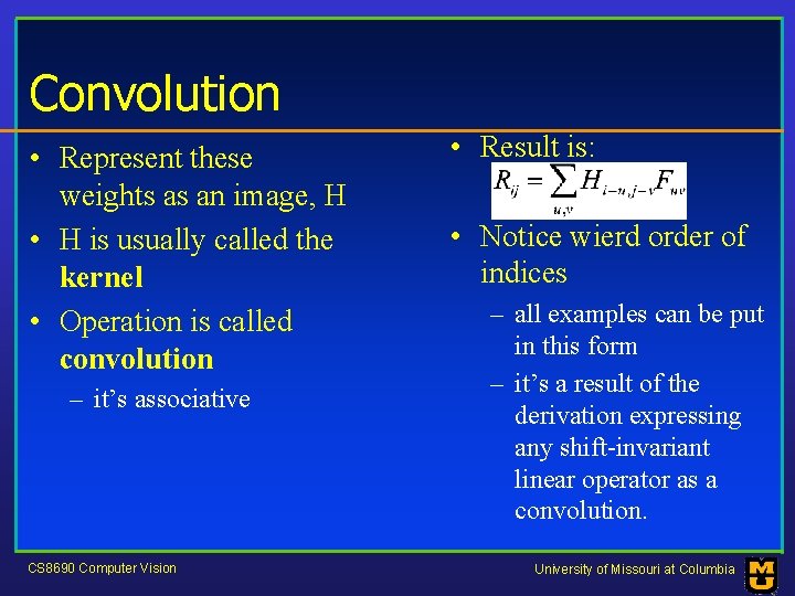 Convolution • Represent these weights as an image, H • H is usually called