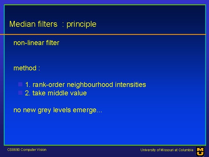 Median filters : principle non-linear filter method : n 1. rank-order neighbourhood intensities n