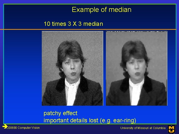 Example of median 10 times 3 X 3 median CS 8690 Computer Vision patchy