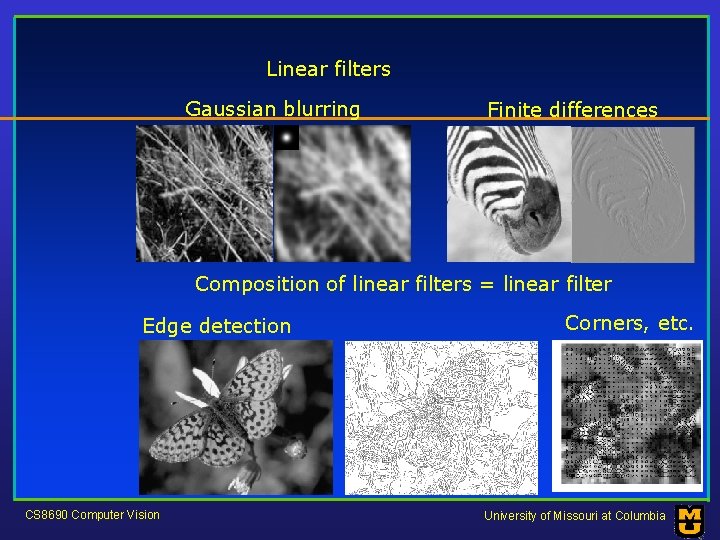 Linear filters Gaussian blurring Finite differences Composition of linear filters = linear filter Edge