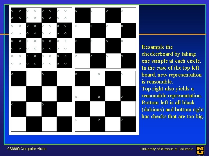 Resample the checkerboard by taking one sample at each circle. In the case of