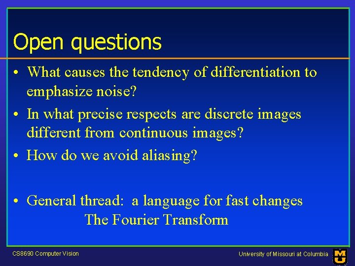 Open questions • What causes the tendency of differentiation to emphasize noise? • In