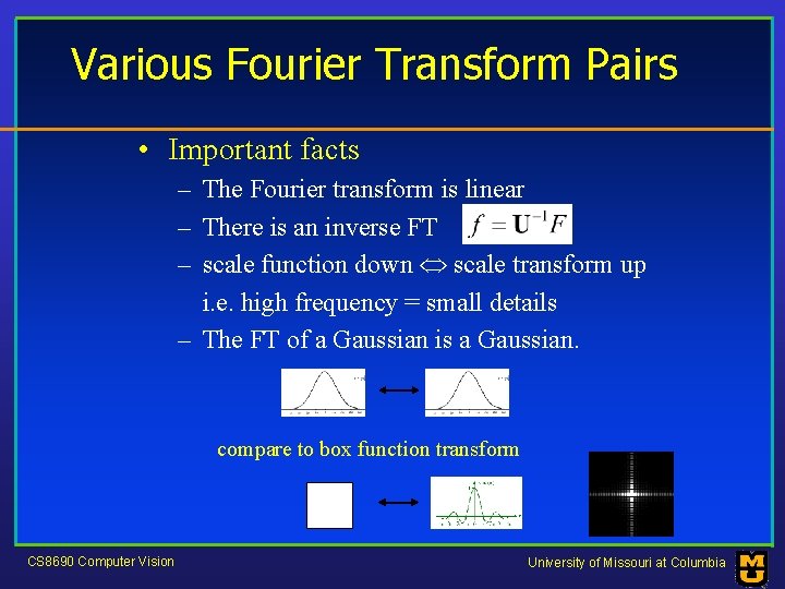 Various Fourier Transform Pairs • Important facts – The Fourier transform is linear –