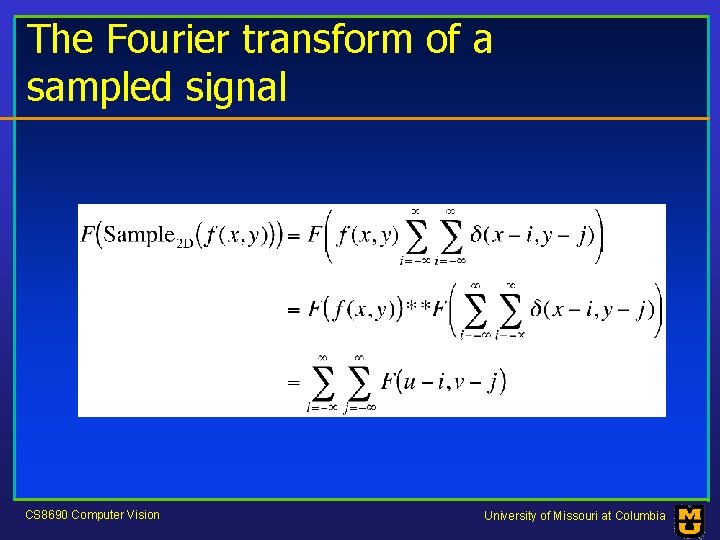 The Fourier transform of a sampled signal CS 8690 Computer Vision University of Missouri