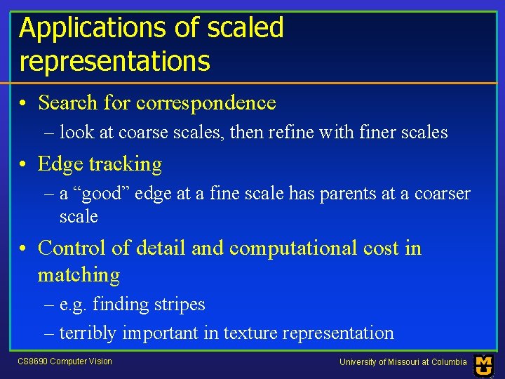 Applications of scaled representations • Search for correspondence – look at coarse scales, then