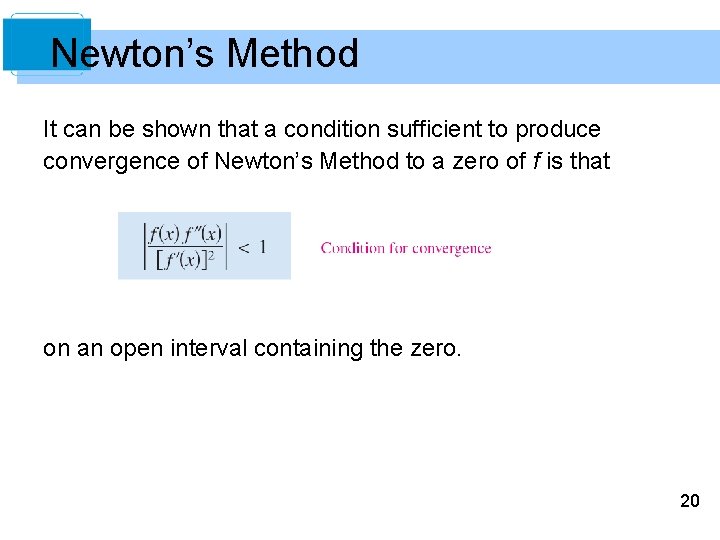 Newton’s Method It can be shown that a condition sufficient to produce convergence of