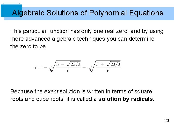 Algebraic Solutions of Polynomial Equations This particular function has only one real zero, and
