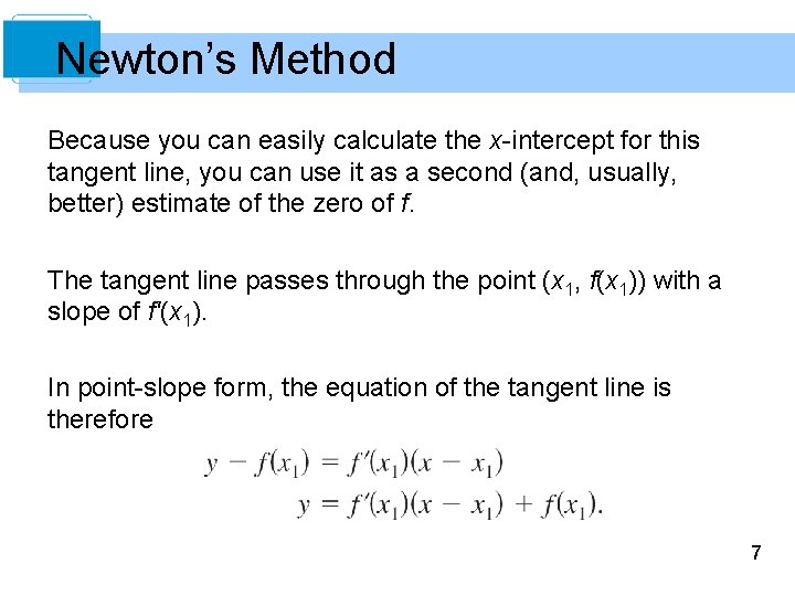 Newton’s Method Because you can easily calculate the x-intercept for this tangent line, you