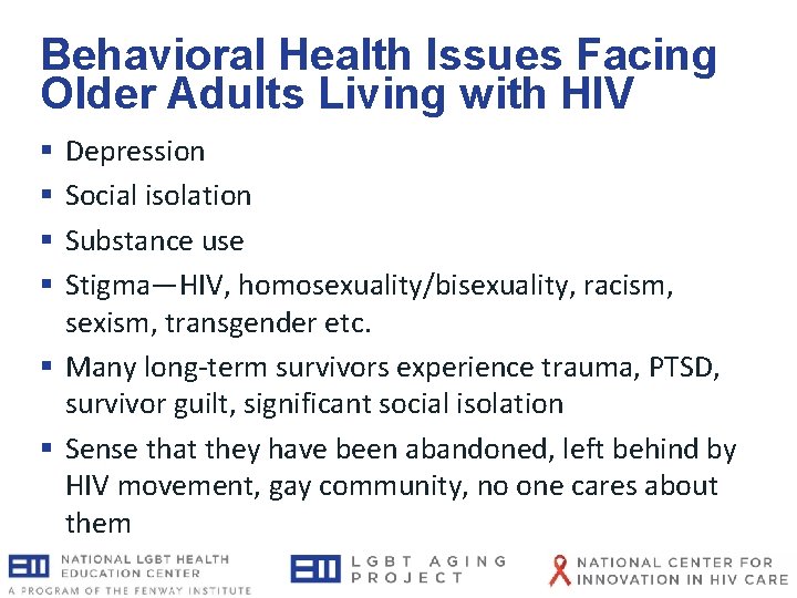 Behavioral Health Issues Facing Older Adults Living with HIV § Depression § Social isolation Behavioral Health Issues Facing Older Adults Living with HIV § Depression § Social isolation