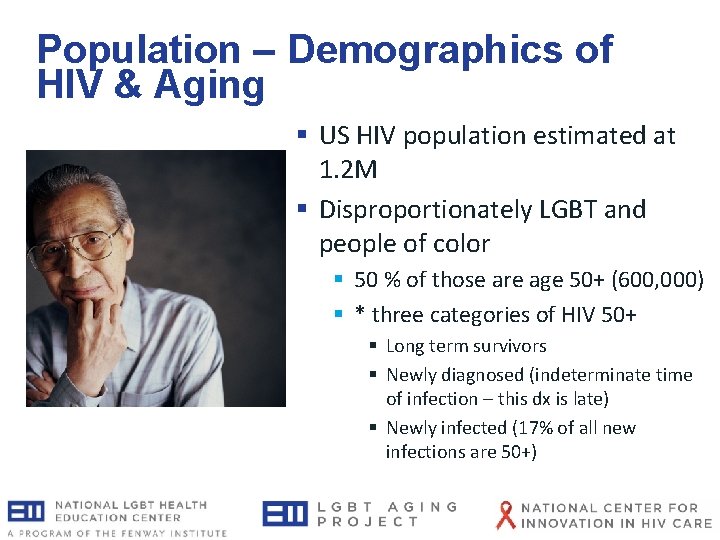 Population – Demographics of HIV & Aging § US HIV population estimated at 1. Population – Demographics of HIV & Aging § US HIV population estimated at 1.