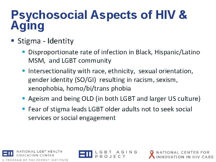 Psychosocial Aspects of HIV & Aging § Stigma - Identity § Disproportionate rate of Psychosocial Aspects of HIV & Aging § Stigma - Identity § Disproportionate rate of