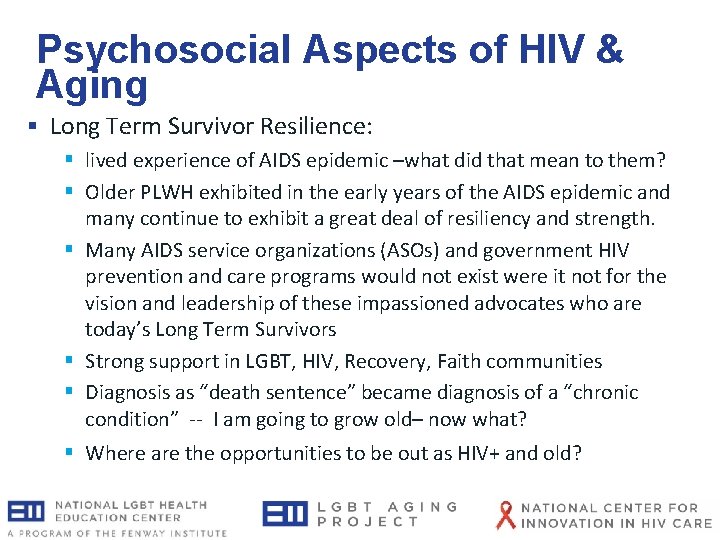 Psychosocial Aspects of HIV & Aging § Long Term Survivor Resilience: § lived experience Psychosocial Aspects of HIV & Aging § Long Term Survivor Resilience: § lived experience