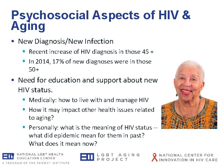 Psychosocial Aspects of HIV & Aging § New Diagnosis/New Infection § Recent increase of Psychosocial Aspects of HIV & Aging § New Diagnosis/New Infection § Recent increase of