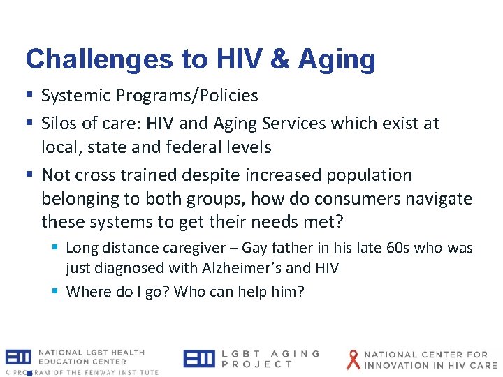 Challenges to HIV & Aging § Systemic Programs/Policies § Silos of care: HIV and Challenges to HIV & Aging § Systemic Programs/Policies § Silos of care: HIV and