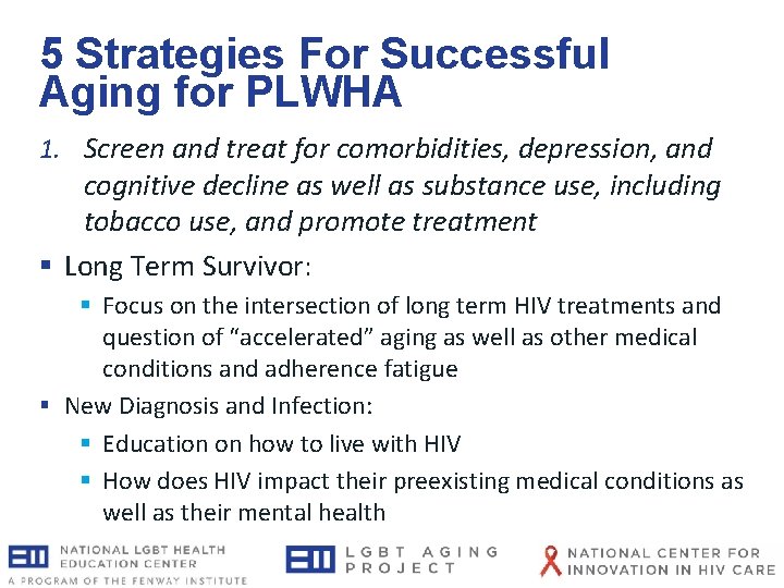 5 Strategies For Successful Aging for PLWHA 1. Screen and treat for comorbidities, depression, 5 Strategies For Successful Aging for PLWHA 1. Screen and treat for comorbidities, depression,