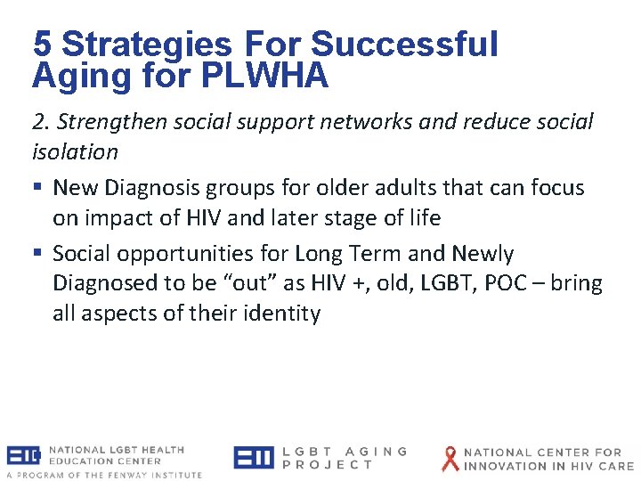 5 Strategies For Successful Aging for PLWHA 2. Strengthen social support networks and reduce 5 Strategies For Successful Aging for PLWHA 2. Strengthen social support networks and reduce