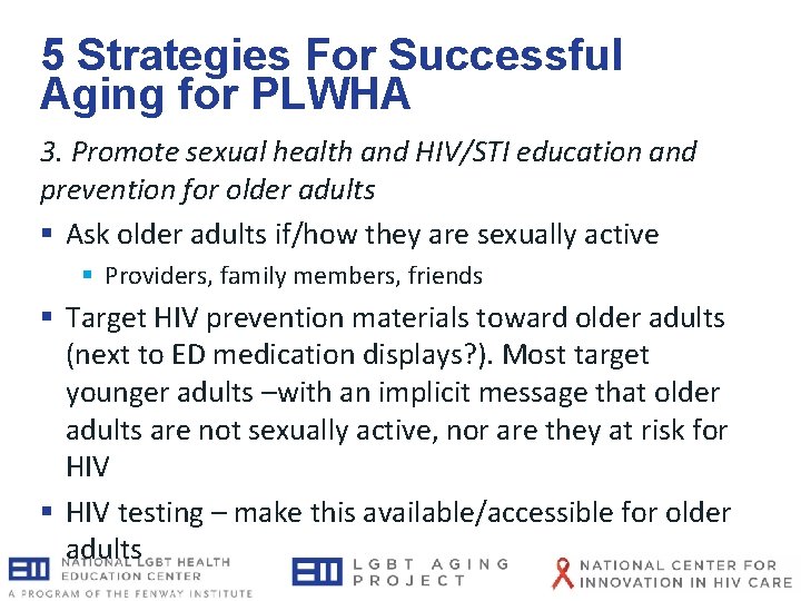5 Strategies For Successful Aging for PLWHA 3. Promote sexual health and HIV/STI education 5 Strategies For Successful Aging for PLWHA 3. Promote sexual health and HIV/STI education