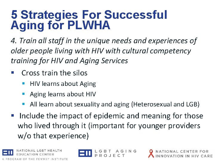 5 Strategies For Successful Aging for PLWHA 4. Train all staff in the unique 5 Strategies For Successful Aging for PLWHA 4. Train all staff in the unique