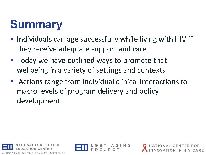 Summary § Individuals can age successfully while living with HIV if they receive adequate Summary § Individuals can age successfully while living with HIV if they receive adequate