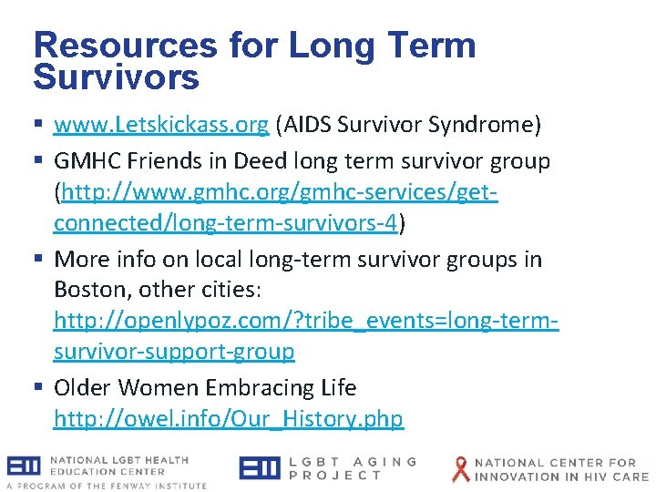 Resources for Long Term Survivors § www. Letskickass. org (AIDS Survivor Syndrome) § GMHC Resources for Long Term Survivors § www. Letskickass. org (AIDS Survivor Syndrome) § GMHC