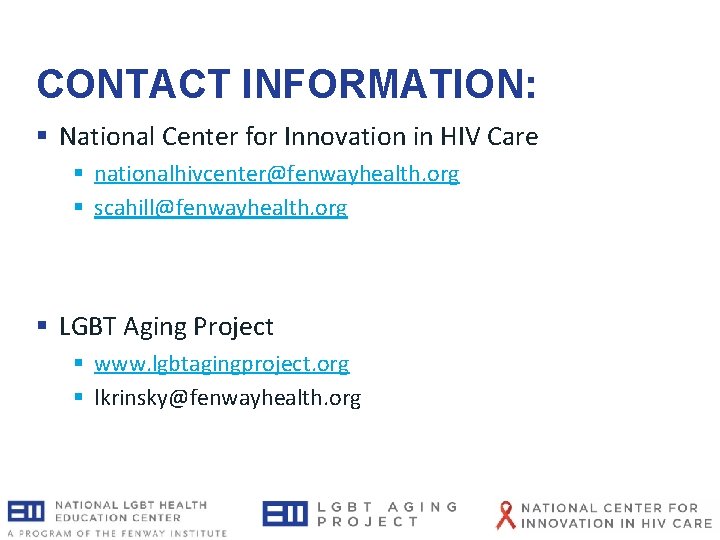 CONTACT INFORMATION: § National Center for Innovation in HIV Care § nationalhivcenter@fenwayhealth. org § CONTACT INFORMATION: § National Center for Innovation in HIV Care § nationalhivcenter@fenwayhealth. org §