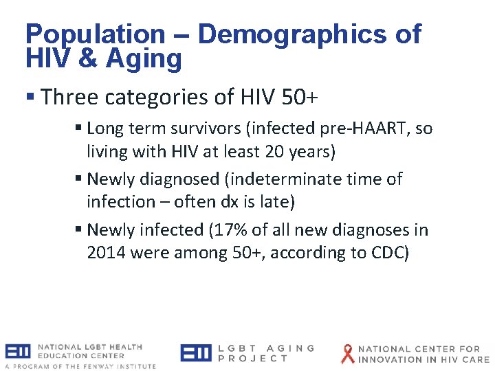 Population – Demographics of HIV & Aging § Three categories of HIV 50+ § Population – Demographics of HIV & Aging § Three categories of HIV 50+ §