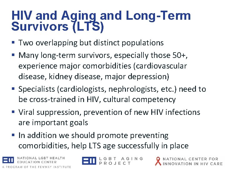 HIV and Aging and Long-Term Survivors (LTS) § Two overlapping but distinct populations § HIV and Aging and Long-Term Survivors (LTS) § Two overlapping but distinct populations §