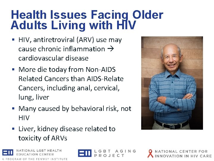 Health Issues Facing Older Adults Living with HIV § HIV, antiretroviral (ARV) use may Health Issues Facing Older Adults Living with HIV § HIV, antiretroviral (ARV) use may