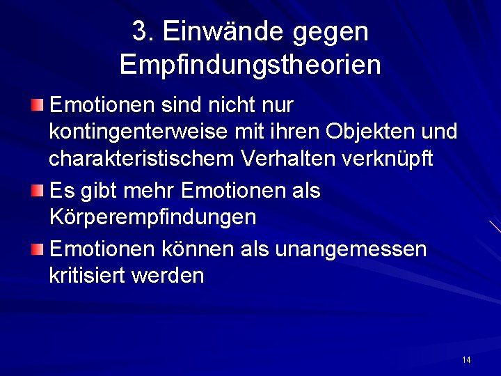 3. Einwände gegen Empfindungstheorien Emotionen sind nicht nur kontingenterweise mit ihren Objekten und charakteristischem