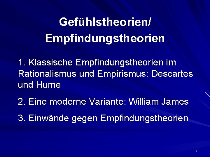 Gefühlstheorien/ Empfindungstheorien 1. Klassische Empfindungstheorien im Rationalismus und Empirismus: Descartes und Hume 2. Eine