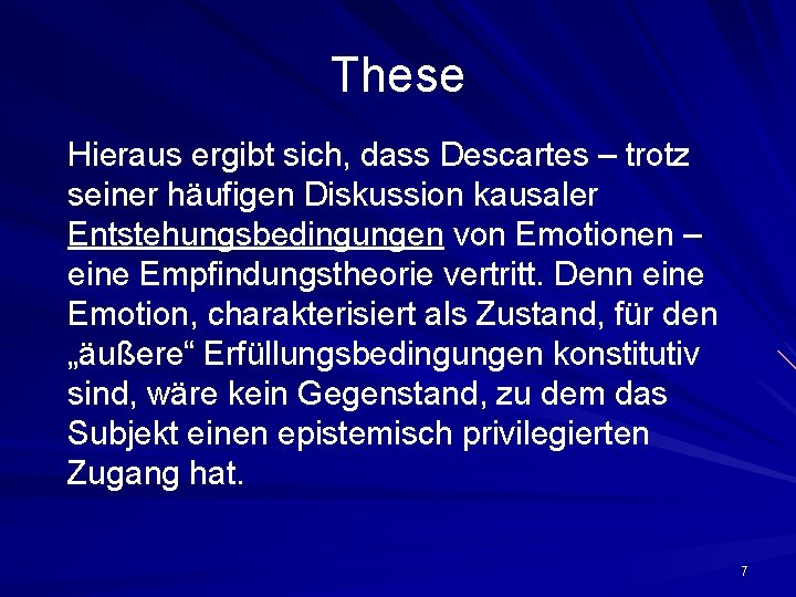 These Hieraus ergibt sich, dass Descartes – trotz seiner häufigen Diskussion kausaler Entstehungsbedingungen von