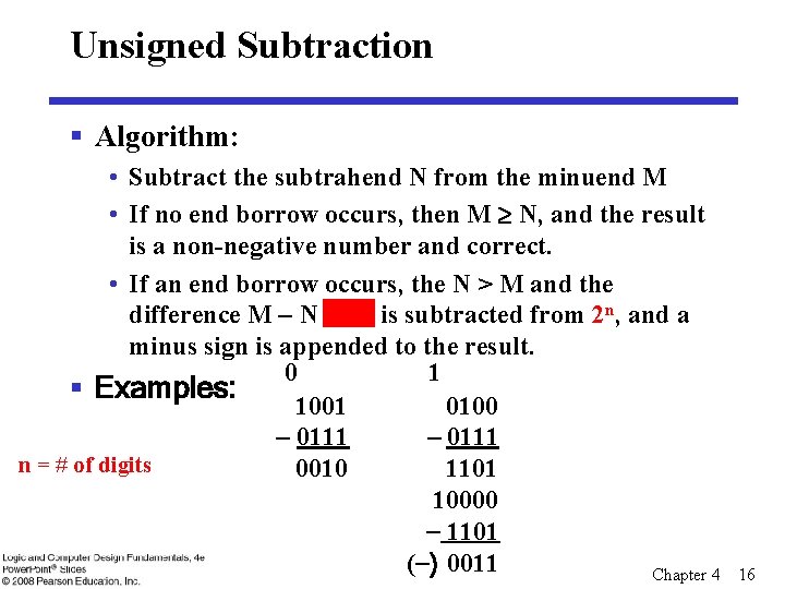 Unsigned Subtraction § Algorithm: • Subtract the subtrahend N from the minuend M •