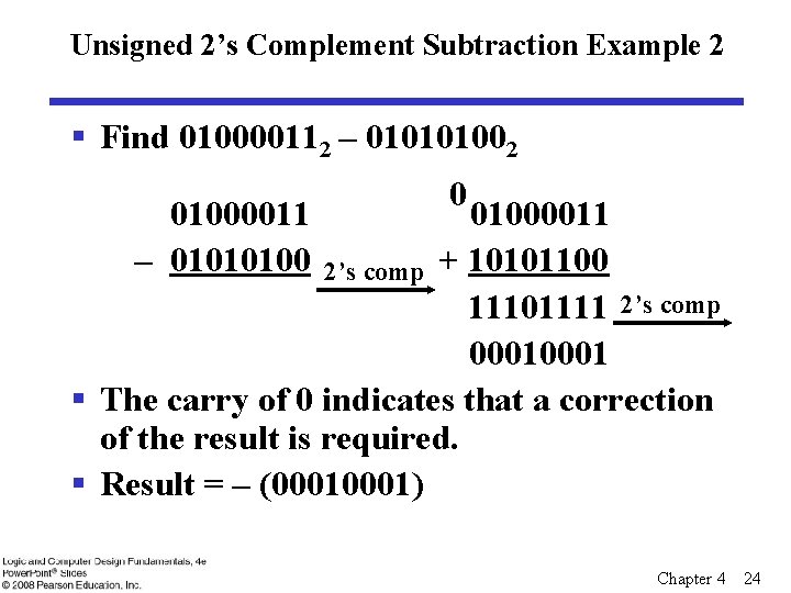 Unsigned 2’s Complement Subtraction Example 2 § Find 010000112 – 010101002 01000011 – 01010100