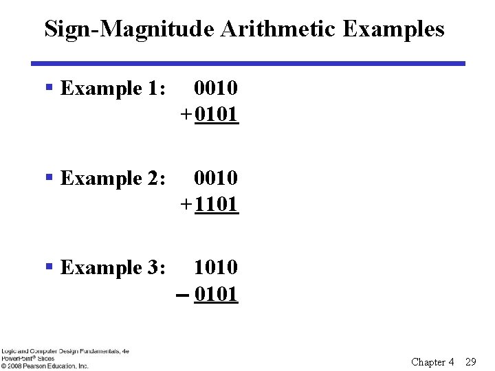 Sign-Magnitude Arithmetic Examples § Example 1: 0010 + 0101 § Example 2: 0010 +