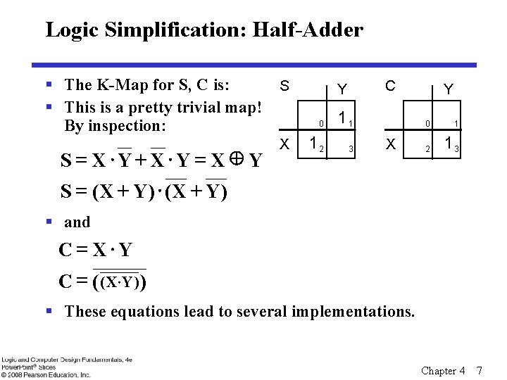 Logic Simplification: Half-Adder § The K-Map for S, C is: S § This is