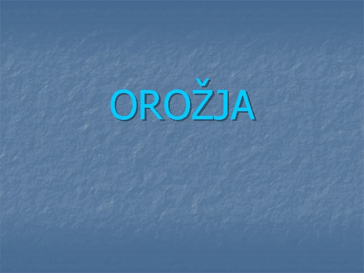 OROŽJA 