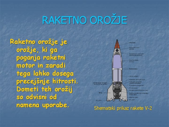 RAKETNO OROŽJE Raketno orožje je orožje, ki ga poganja raketni motor in zaradi tega