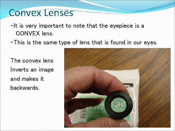 Convex Lenses -It is very important to note that the eyepiece is a CONVEX