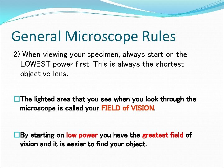 General Microscope Rules 2) When viewing your specimen, always start on the LOWEST power
