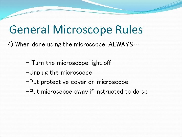 General Microscope Rules 4) When done using the microscope, ALWAYS… - Turn the microscope