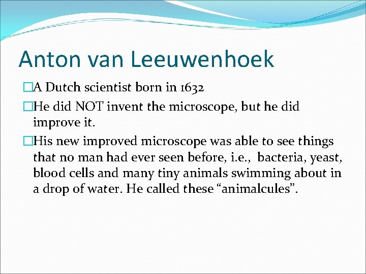 Anton van Leeuwenhoek �A Dutch scientist born in 1632 �He did NOT invent the