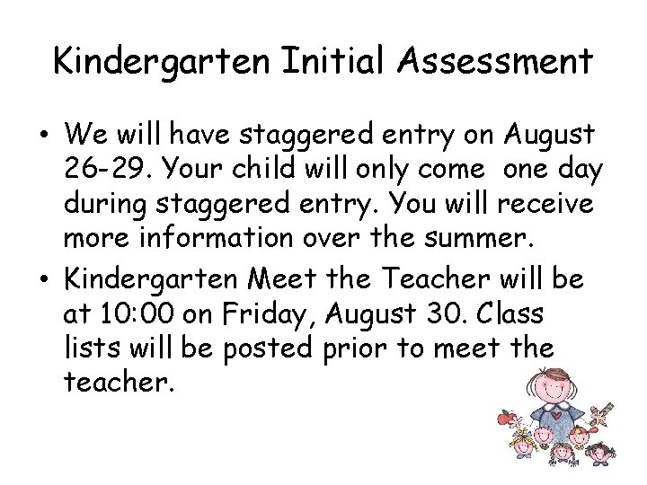 Kindergarten Initial Assessment • We will have staggered entry on August 26 -29. Your