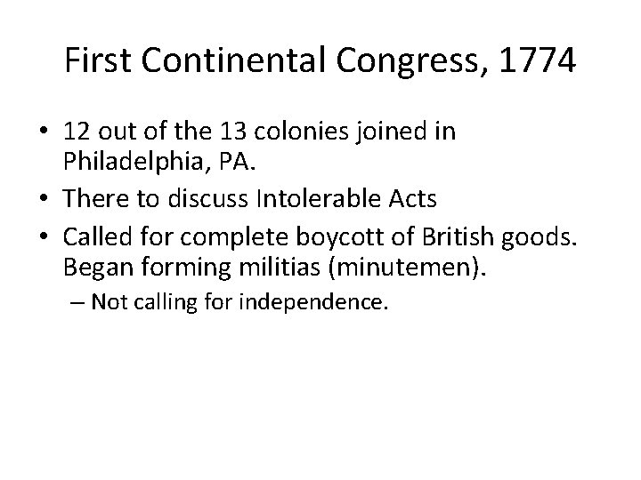 First Continental Congress, 1774 • 12 out of the 13 colonies joined in Philadelphia,