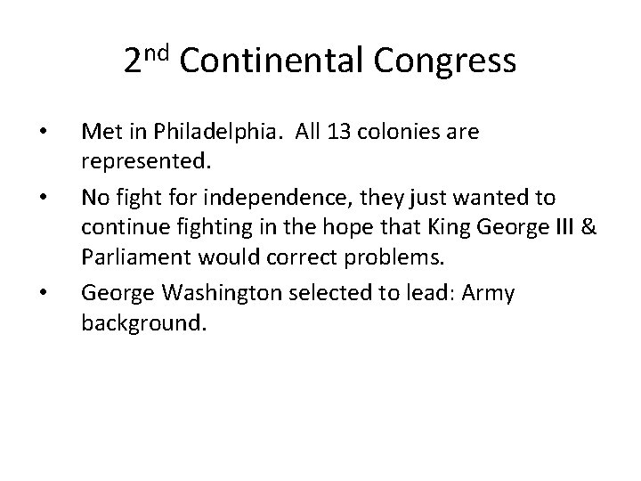 2 nd Continental Congress • • • Met in Philadelphia. All 13 colonies are
