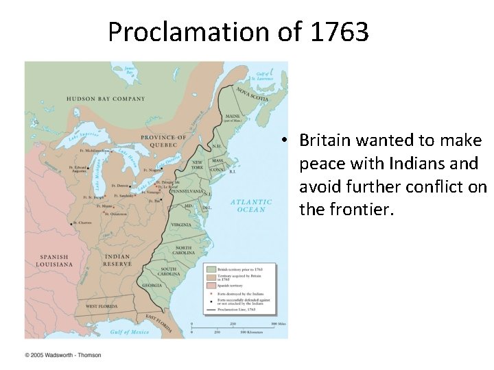 Proclamation of 1763 • Britain wanted to make peace with Indians and avoid further