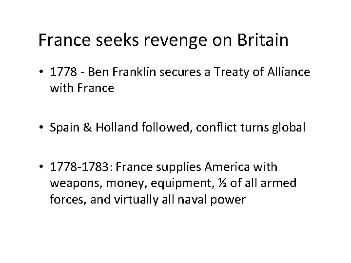 France seeks revenge on Britain • 1778 - Ben Franklin secures a Treaty of