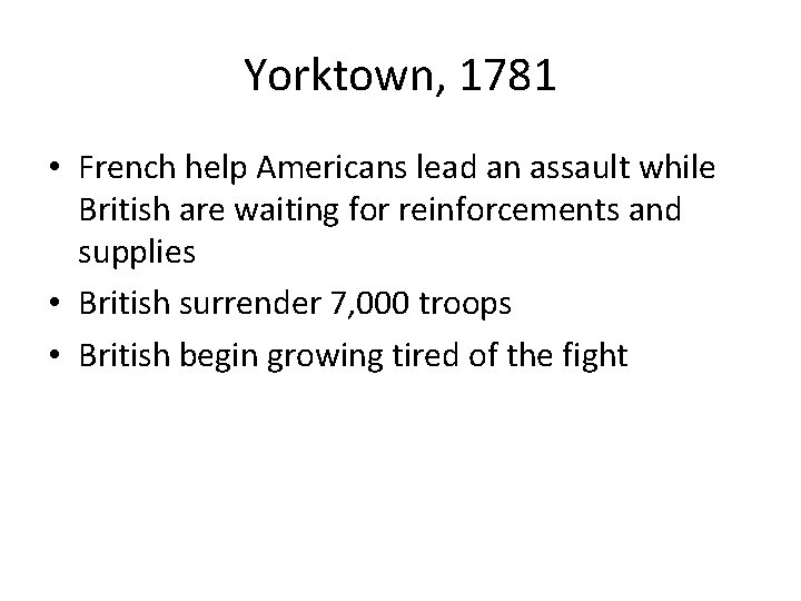 Yorktown, 1781 • French help Americans lead an assault while British are waiting for
