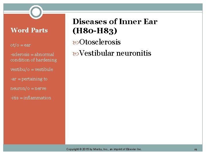 Word Parts ot/o = ear -sclerosis = abnormal condition of hardening Diseases of Inner