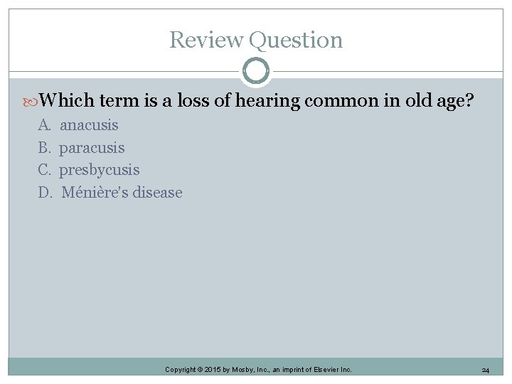 Review Question Which term is a loss of hearing common in old age? A.